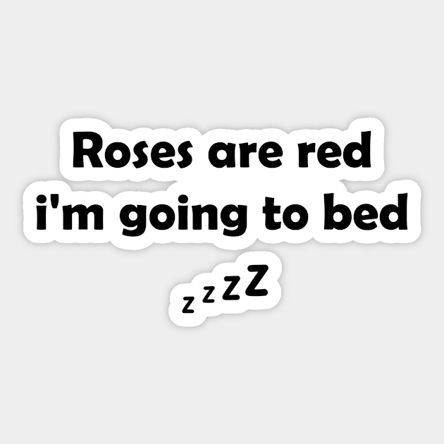 Funny  Saying : Roses Are Red, I'm going To Bed,  Bedtime Humor Sticker by Allesbouad